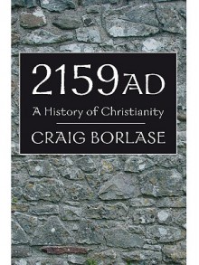 2159 AD: A History of Christianity - Craig Borlase