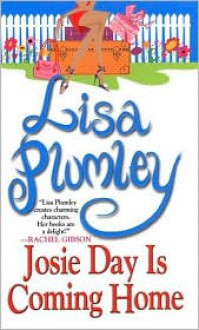 Josie Day Is Coming Home - Lisa Plumley