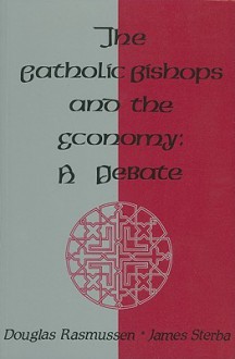 The Catholic Bishops And The Economy: A Debate - Douglas B. Rasmussen