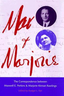 Max and Marjorie: The Correspondence between Maxwell E. Perkins and Marjorie Kinnan Rawl - Rodger L. Tarr, Marjorie Kinnan Rawlings, Rodger L. Tarr