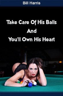 Take Care Of His Balls And You'll Own His Heart - Bill Harris