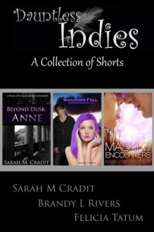 Dauntless Indies: A Collection of Shorts Volume 1 - Brandy L. Rivers, Felicia Tatum, Sarah M. Cradit