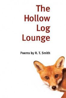 The Hollow Log Lounge: POEMS - R.T. Smith