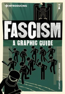 Introducing Fascism: A Graphic Guide - Litza Jansz, Stuart Hood