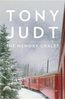 The Memory Chalet - Tony Judt