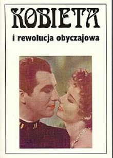 Kobieta i rewolucja obyczajowa. Społeczno-kulturowe aspekty seksualności. Wiek XIX i XX. - Andrzej Szwarc, Anna Żarnowska