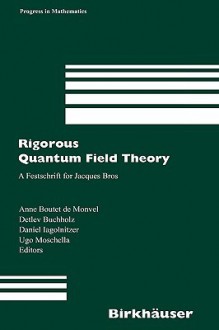 Rigorous Quantum Field Theory: A Festschrift for Jacques Bros - Anne Boutet de Monvel, Daniel Iagolnitzer, Detlev Buchholz