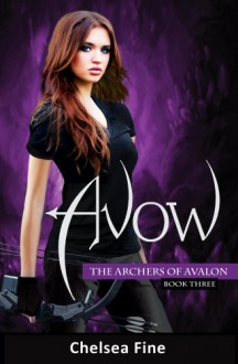 Avow (The Archers of Avalon, Book Three) - Chelsea Fine