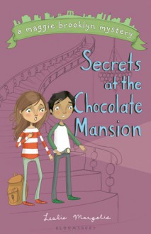 The Secrets at the Chocolate Mansion - Leslie Margolis