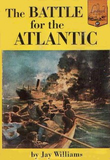 The Battle for the Atlantic - Jay Williams