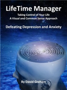 LifeTime Manager - Defeating Depression and Anxiety - David Graham