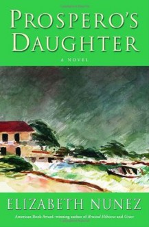 Prospero's Daughter: A Novel - Elizabeth Nunez