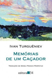 Memórias de Um Caçador - Ivan Turgenev, Irineu Franco Perpétuo