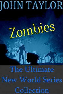 Zombies: The Ultimate New World Series Collection - John Taylor