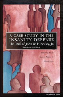 Bonnie, Low and Jeffries' the Trial of John W. Hinckley, JR.: A Case Study in the Insanity Defense, 2D - Peter W. Low, John C. Jeffries Jr.