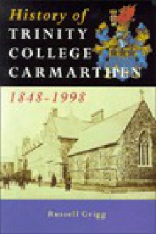 History of Trinity College Carmarthen, 1848 - 1998 - Russell Grigg