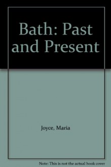 Bath: Past and Present - Noel Joyce,H.Mary Wills,Maria Joyce