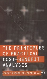 The Principles of Practical Cost-Benefit Analysis - Robert Sugden, Alan Williams