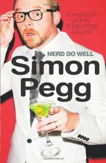 Nerd Do Well by Pegg, Simon (2010) Hardcover - Simon Pegg