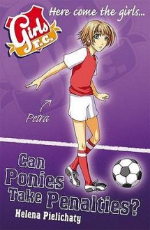 Girls F.C.: Can Ponies Take Penalties? - Helena Pielichaty