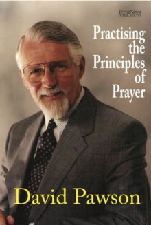 Practising the Principles of Prayer - David Pawson