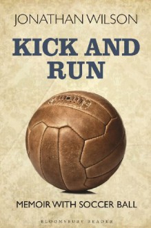 Kick and Run: Memoir with Soccer Ball - Jonathan Wilson