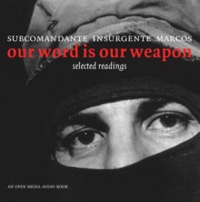 Our Word is Our Weapon: Selected Writings - Subcomandante Marcos