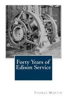 Forty Years of Edison Service - Thomas Commerford Martin