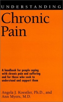 Understanding Chronic Pain - Angela J. Koestler, Ann Myers