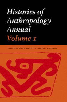 Histories of Anthropology Annual, Volume 1 - Regna Darnell, Regna Darnell