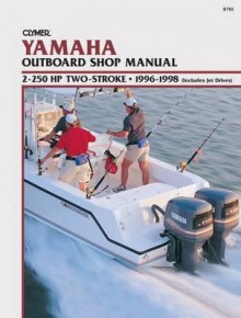 Yamaha 2-250 HP 2-Stroke, 1996-1998 (Includes Jet Drives): Outboard Shop Manual - Clymer Publishing