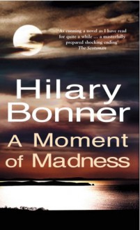 A Moment of Madness - Hilary Bonner