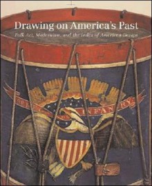 Drawing on America's Past: Folk Art, Modernism, and the Index of American Design - Virginia Tuttle Clayton, Erika Doss, Elizabeth Stillinger