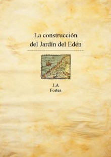 La construcción del Jardín del Edén (La decalogía) (Spanish Edition) - José Antonio Fortea