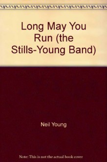 Long May You Run (the Stills-Young Band) - Neil Young, Stephen Stills