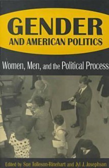 Gender and American Politics: Women, Men, and the Political Process - Sue Tolleson-Rinehart, Jyl J. (Eds.) Josephson, Jyl J. Josephson