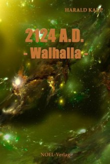 2124 A.D. Walhalla (German Edition) - Harald Kaup, Gabriele Benz