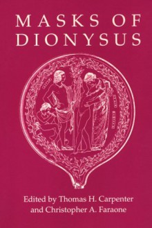 Masks Of Dionysus - Thomas P. Carpenter