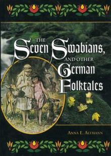 The Seven Swabians, and Other German Folktales - Anna E. Altmann