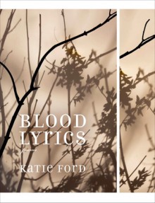 Blood Lyrics: Poems - Katie Ford