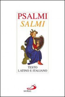 Psalmi - Salmi. Testo latino e italiano - Anonymous Anonymous, Gianfranco Ravasi, Primo Gironi, Stefano Virgulin