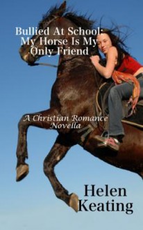 Bullied at School: My Horse Is My Only Friend: A Christian Teen Romance Novel - Susan Hart