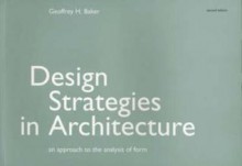 Design Strategies in Architecture: An Approach to the Analysis of Form - Geoffrey Baker