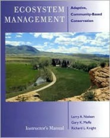 Ecosystem Management Instructor's Manual: Adaptive Community-Based Conservation - Larry A. Nielsen, Richard L. Knight, Dennis A. Schenborn