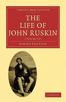 The Life of John Ruskin 2 Volume Paperback Set: Volume SET - Edward Tyas Cook