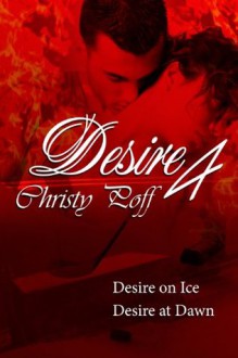 Desires 4: Desire At Dawn and Desire On Ice - Christy Poff