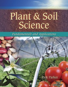 Plant & Soil Science: Fundamentals & Applications - Rick Parker