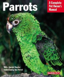 Parrots: Everything about Purchase, Care, Feeding, and Housing - Mattie Sue Athan