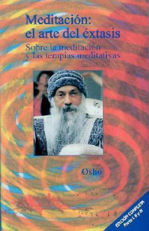 Meditacion: El Arte del Extasis: Sobre la Meditacion y las Tecnicas de Meditacion - Osho