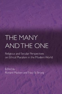 The Many and the One: Religious and Secular Perspectives on Ethical Pluralism in the Modern World (Ethikon Series in Comparative Ethics) - Richard Madsen, Tracy B. Strong